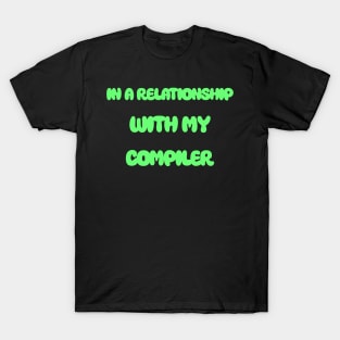 In A Relationship With My Compiler Programming T-Shirt